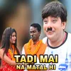 About Tadi Mai Na Matal Hi Song